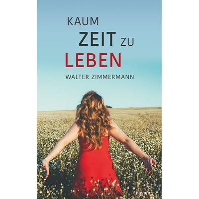 Kaum Zeit zu leben, Taschenbuch von Walter Zimmermann, Novum Verlag, 978-3-99131-440-0