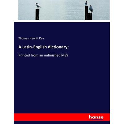 A Latin-English dictionary;, Taschenbuch von Thomas Hewitt Key, Hansebooks, 978-3-337-89949-3