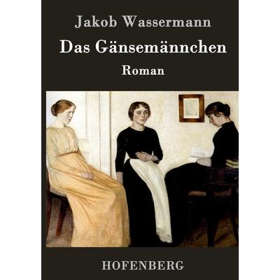 Das Gänsemännchen, Gebundene Ausgabe von Jakob Wassermann, Hofenberg, 978-3-8430-3868-3