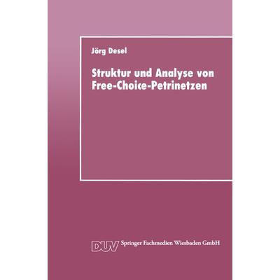 Struktur und Analyse von Free-Choice-Petrinetzen, Taschenbuch von Jörg Desel, Deutscher Universitätsverlag, 978-3-8244-2030-8
