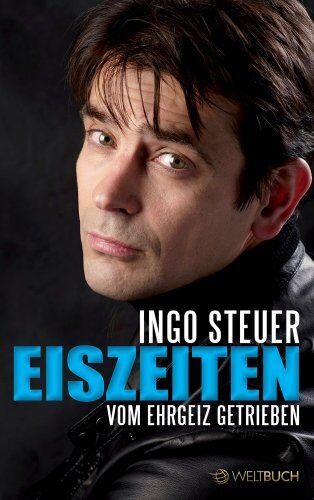 Ingo Steuer - Ingo Steuer - EISZEITEN: Vom Ehrgeiz getrieben - Preis vom 30.09.2026 09:01:18 h