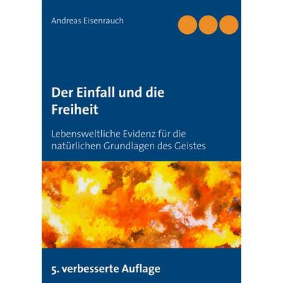 Der Einfall und die Freiheit, Taschenbuch von Andreas Eisenrauch, BoD – Books on Demand, 978-3-8482-0487-8