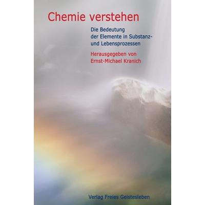 Chemie verstehen, Gebundene Ausgabe von Ernst-Michael Kranich, Freies Geistesleben, 978-3-7725-1555-2