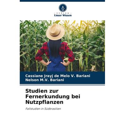 Studien zur Fernerkundung bei Nutzpflanzen, Taschenbuch von Cassiane Jrayj de Melo V. Bariani,Nelson M. V. Bariani, Verlag Unser Wissen,
