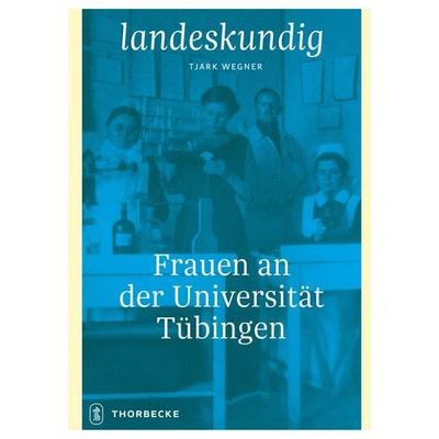 Frauen an der Universität Tübingen, Gebundene Ausgabe von , Jan Thorbecke Verlag, 978-3-7995-2205-2