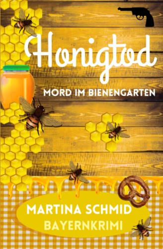 Martina Schmid - Honigtod: Mord im Bienengarten. Ein bayerischer Heimatkrimi (Hinterdobler-Reihe, Band 4) - Preis vom 09.10.2026 07:28:09 h