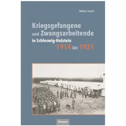 Kriegsgefangene und Zwangsarbeitende in Schleswig.Holstein 1914 bis 1921, Fachbücher von Matthias Schartl