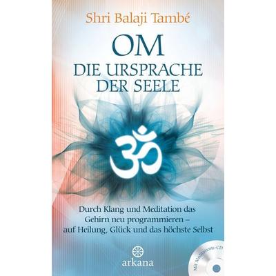 OM – Die Ursprache der Seele, Gebundene Ausgabe von Shri Balaji També, Arkana, 978-3-442-34200-6