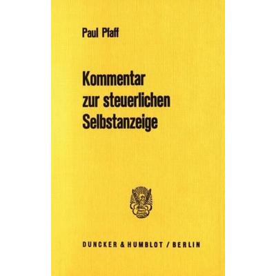 Kommentar zur steuerlichen Selbstanzeige., Taschenbuch von Paul Pfaff, Duncker & Humblot, 978-3-428-03866-4