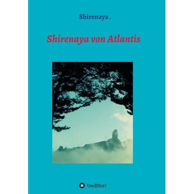 Shirenaya von Atlantis, Taschenbuch von Shirenaya ., Tredition, 978-3-347-08269-4