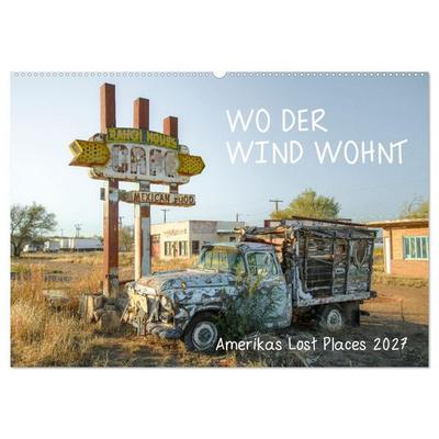 Wo der Wind Wohnt, Amerikas Lost Places (Wandkalender 2027 DIN A2 quer), CALVENDO Monatskalender