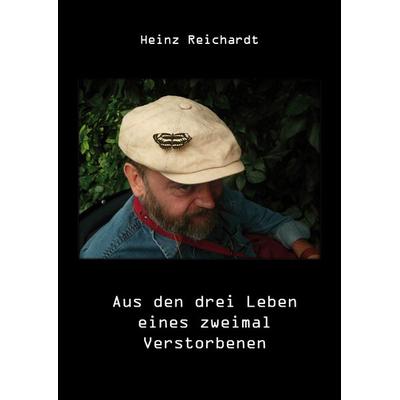 Aus den drei Leben eines zweimal Verstorbenen, Taschenbuch von Heinz Reichardt, Rediroma-Verlag, 978-3-86870-858-5