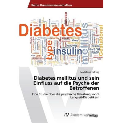 Diabetes mellitus und sein Einfluss auf die Psyche der Betroffenen, Taschenbuch von Madeleine Hellwig, AV Akademikerverlag, 978-3-639-47790-0
