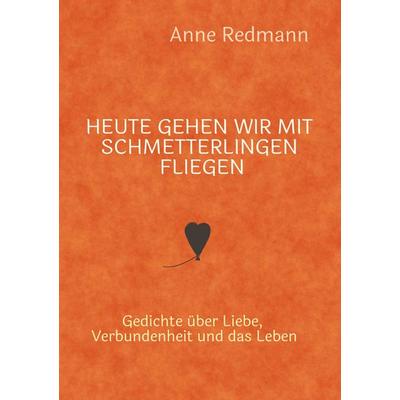 Heute gehen wir mit Schmetterlingen fliegen, Gebundene Ausgabe von Anne Redmann, Tredition, 978-3-384-96799-2