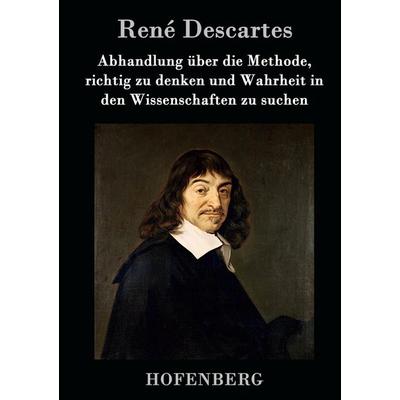 Abhandlung über die Methode, richtig zu denken und Wahrheit in den Wissenschaften zu suchen, Gebundene Ausgabe von Rene Descartes, Hofenberg,