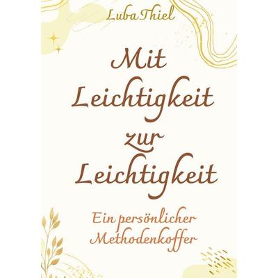 Mit Leichtigkeit zur Leichtigkeit, Gebundene Ausgabe von Luba Thiel, BoD – Books on Demand, 978-3-696-39077-8