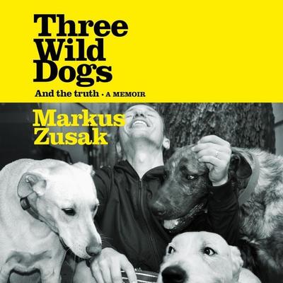 Three Wild Dogs (and the truth) - Markus Zusak, Audio, 9781035062966