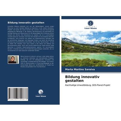 Bildung innovativ gestalten, Taschenbuch von Marta Martins Saraiva, Verlag Unser Wissen, 978-620-3-79987-3
