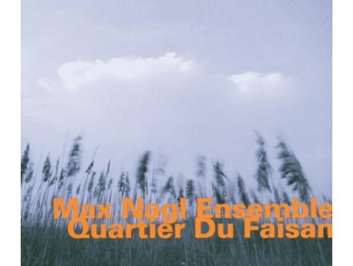 Max Nagl Ensemble - Quartier Du Faisan