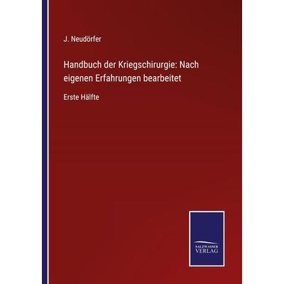 Handbuch der Kriegschirurgie: Nach eigenen Erfahrungen bearbeitet, Taschenbuch von J. Neudörfer, BoD - Books on Demand, 978-3-7525-3764-2