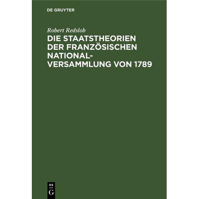 Die Staatstheorien der Französischen Nationalversammlung von 1789, Gebundene Ausgabe von Robert Redslob, De Gruyter, 978-3-11-236549-6