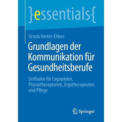 Grundlagen der Kommunikation für Gesundheitsberufe, Taschenbuch von Ursula Herter-Ehlers, Springer Fachmedien Wiesbaden GmbH, 978-3-658-35420-6