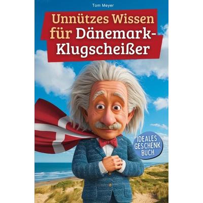Unnützes Wissen für Dänemark-Klugscheißer, Taschenbuch von Tom Meyer, Bookmundo, 978-94-038-8652-7
