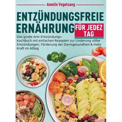 Entzündungsfreie Ernährung für jeden Tag, Taschenbuch von Amelie Vogelsang, Bookmundo, 978-94-038-5759-6