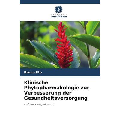 Klinische Phytopharmakologie zur Verbesserung der Gesundheitsversorgung, Taschenbuch von Bruno Eto, Verlag Unser Wissen, 978-620-5-11905-1