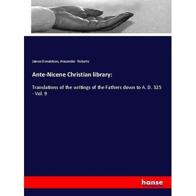 Ante-Nicene Christian library:, Taschenbuch von James Donaldson,Alexander Roberts, Hansebooks, 978-3-337-90423-4