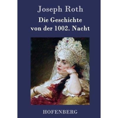 Die Geschichte von der 1002. Nacht, Gebundene Ausgabe von Joseph Roth, BoD - Books on Demand, 978-3-8430-7703-3