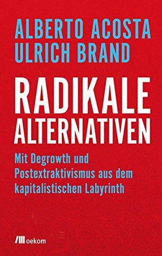 Alberto Acosta - Radikale Alternativen: Warum man den Kapitalismus nur mit vereinten Kräften überwinden kann - Preis vom 12.10.2026 11:37:12 h