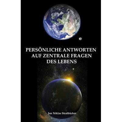 Persönliche Antworten auf zentrale Fragen des Lebens, Taschenbuch von Jan Nilkas Stratbuecker, American Diet Publishing, 978-1-941978-01-6