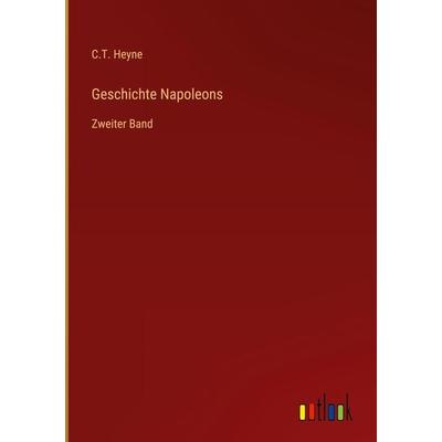 Geschichte Napoleons, Gebundene Ausgabe von C. T. Heyne, Outlook, 978-3-368-44389-4