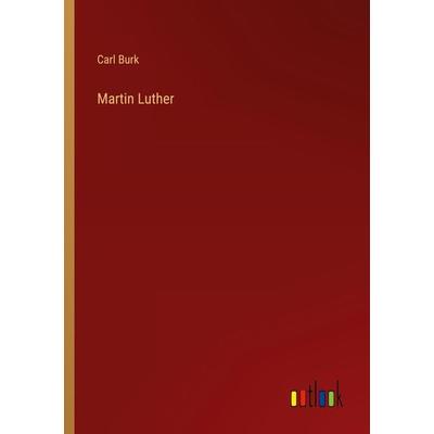 Martin Luther, Taschenbuch von Carl Burk, Outlook, 978-3-368-43926-2