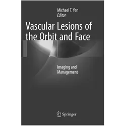Vascular Lesions of the Orbit and Face, Fachbücher von Michael T. Yen