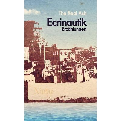 Ecrinautik, Gebundene Ausgabe von The Real Ash, Tredition, 978-3-347-30498-7