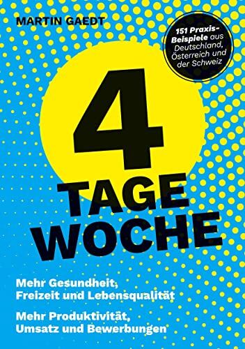 Martin Gaedt - 4 TAGE WOCHE: Mehr Gesundheit, Freizeit und Lebensqualität. Mehr Produktivität, Umsatz und Bewerbungen - Preis vom 09.10.2026 07:28:09 h