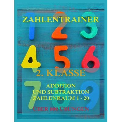 Zahlentrainer, 2. Klasse: Addition und Subtraktion, Zahlenraum 1 - 20, Taschenbuch von , Jazzybee Verlag, 978-3-8496-6699-6