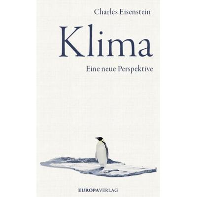 Klima, Gebundene Ausgabe von Charles Eisenstein, Europa Verlage