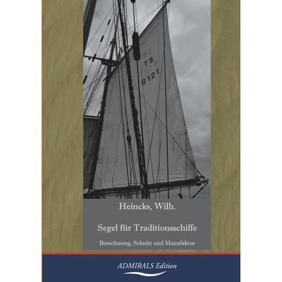 Segel für Traditionsschiffe, Taschenbuch von Wilhelm Heincks, BoD - Books on Demand, 978-3-96332-024-8