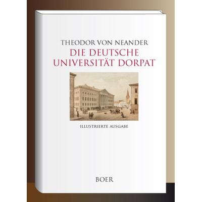 Die Deutsche Universität Dorpat, Gebundene Ausgabe von Theodor Neander, Boer Verlag, 978-3-96662-450-3