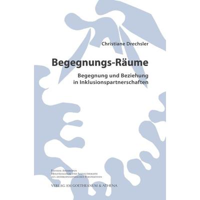 Begegnungs-Räume. Begegnung und Beziehung in Inklusionspartnerschaften, Taschenbuch von Christiane Drechsler, Verlag am Goetheanum, 978-3-7235-1632-4