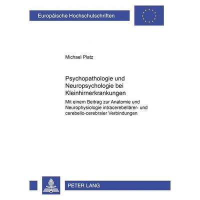 Psychopathologie und Neuropsychologie bei Kleinhirnerkrankungen, Taschenbuch von Michael Platz, Peter Lang GmbH, Internationaler Verlag der