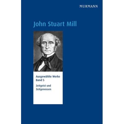 John Stuart Mill, Zeitgeist und Zeitgenossen, Gebundene Ausgabe von John Stuart Mill, Kursbuch Kulturstiftung gGmbH, 978-3-946514-14-5