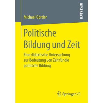 Politische Bildung und Zeit, Taschenbuch von Michael Görtler, Springer Fachmedien Wiesbaden GmbH, 978-3-658-14193-6