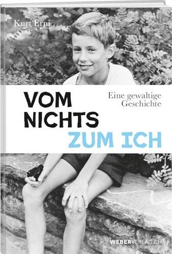 Kurt Erni - Vom Nichts zum Ich: Eine gewaltige Geschichte - Preis vom 09.10.2026 07:28:09 h