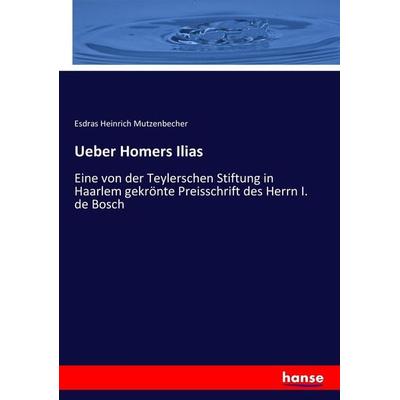 Ueber Homers Ilias, Taschenbuch von Esdras Heinrich Mutzenbecher, Hansebooks, 978-3-7447-0127-3