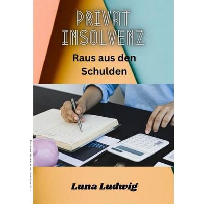 Privatinsolvenz, Taschenbuch von Luna Ludwig, Epubli, 978-3-8190-4802-9