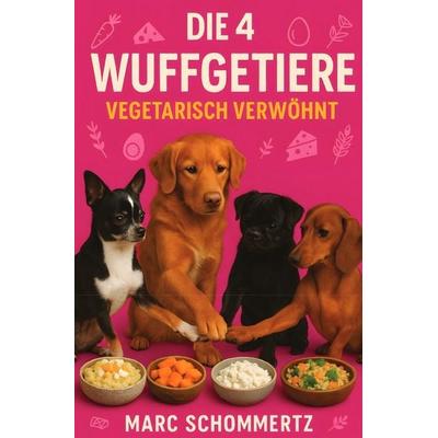 Die 4 Wuffgetiere - Vegetarisch verwöhnt, Taschenbuch von Marc Schommertz, Epubli, 978-3-8197-5395-4